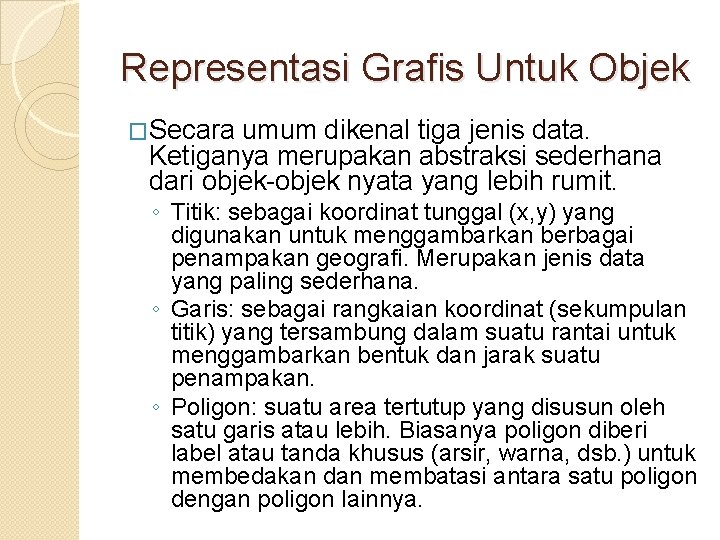 Representasi Grafis Untuk Objek �Secara umum dikenal tiga jenis data. Ketiganya merupakan abstraksi sederhana Representasi Grafis Untuk Objek �Secara umum dikenal tiga jenis data. Ketiganya merupakan abstraksi sederhana