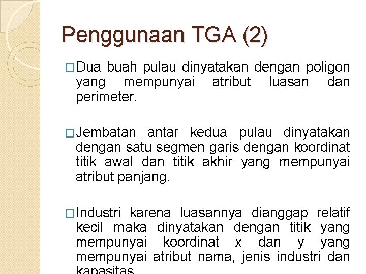 Penggunaan TGA (2) �Dua buah pulau dinyatakan dengan poligon yang mempunyai atribut luasan dan Penggunaan TGA (2) �Dua buah pulau dinyatakan dengan poligon yang mempunyai atribut luasan dan