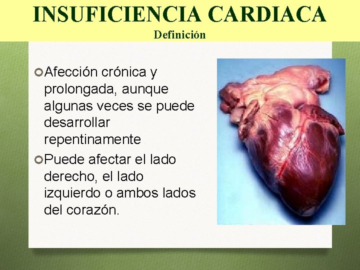 INSUFICIENCIA CARDIACA Definición Afección crónica y prolongada, aunque algunas veces se puede desarrollar repentinamente