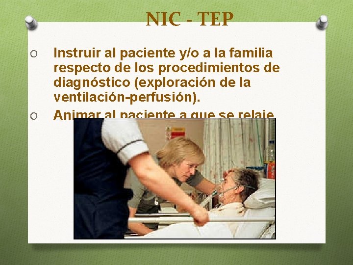 NIC - TEP O O Instruir al paciente y/o a la familia respecto de