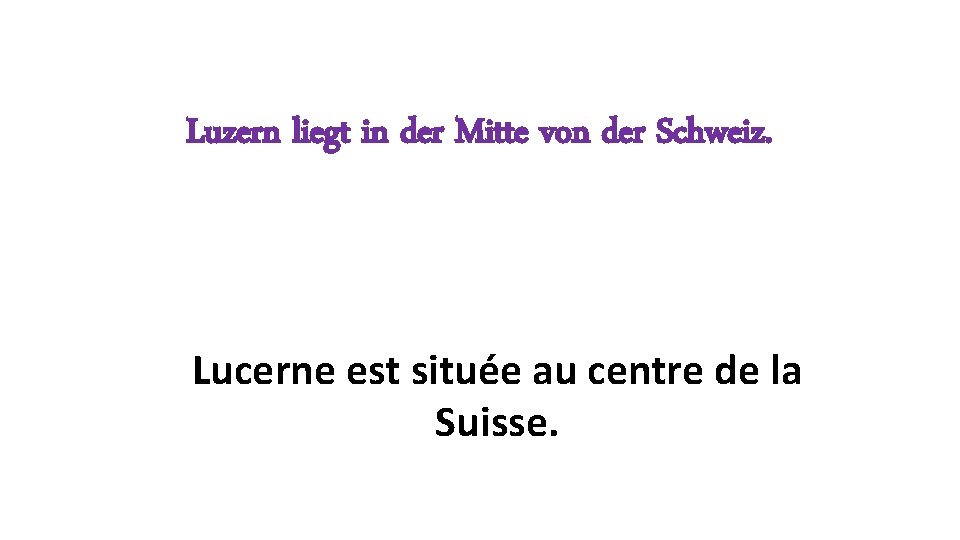 Luzern liegt in der Mitte von der Schweiz. Lucerne est située au centre de