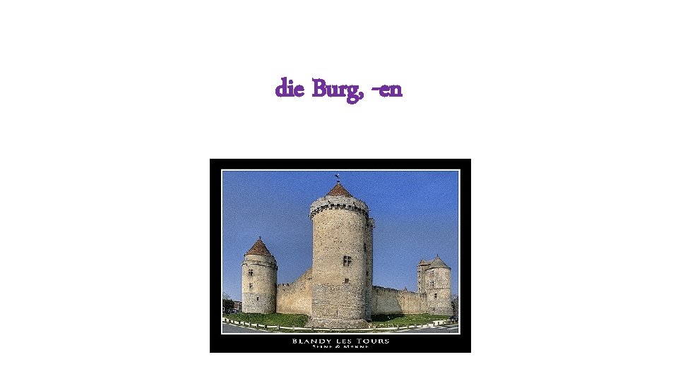 die Burg, -en 