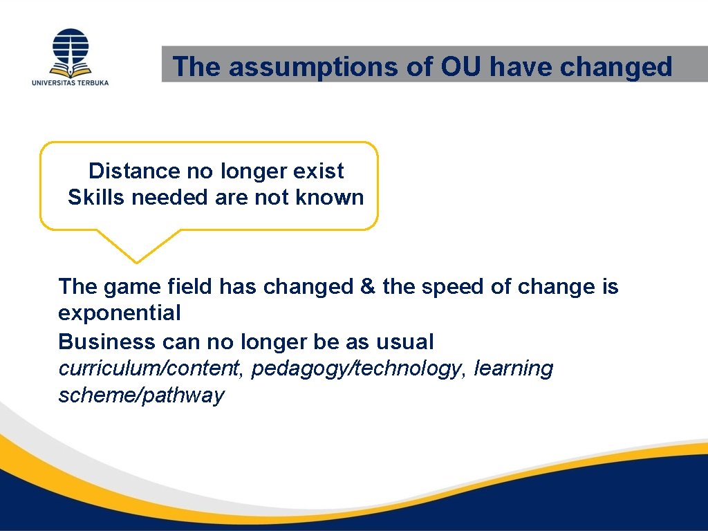 The assumptions of OU have changed Distance no longer exist Skills needed are not