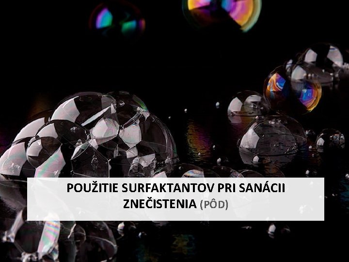 POUŽITIE SURFAKTANTOV PRI SANÁCII ZNEČISTENIA (PÔD) 