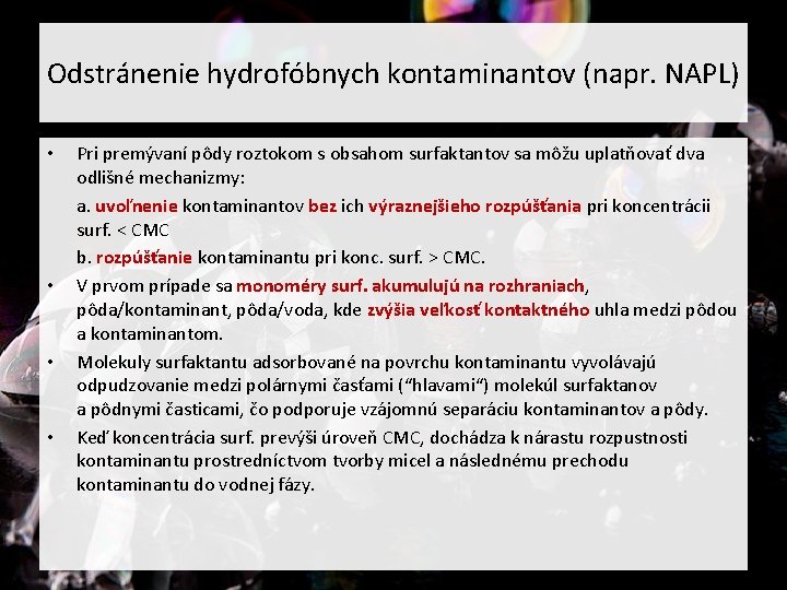 Odstránenie hydrofóbnych kontaminantov (napr. NAPL) • • Pri premývaní pôdy roztokom s obsahom surfaktantov