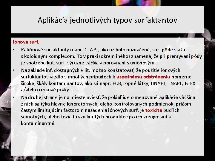 Aplikácia jednotlivých typov surfaktantov Iónové surf. • Katiónové surfaktanty (napr. CTAB), ako už bolo