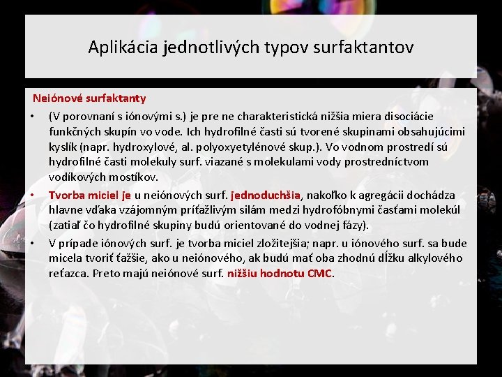 Aplikácia jednotlivých typov surfaktantov Neiónové surfaktanty • (V porovnaní s iónovými s. ) je