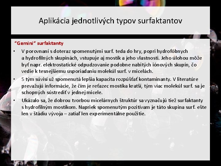 Aplikácia jednotlivých typov surfaktantov “Gemini“ surfaktanty • V porovnaní s doteraz spomenutými surf. teda