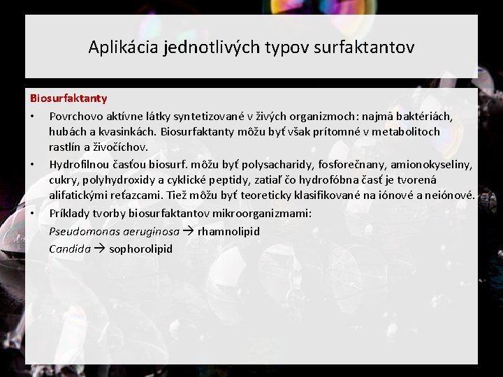 Aplikácia jednotlivých typov surfaktantov Biosurfaktanty • Povrchovo aktívne látky syntetizované v živých organizmoch: najmä