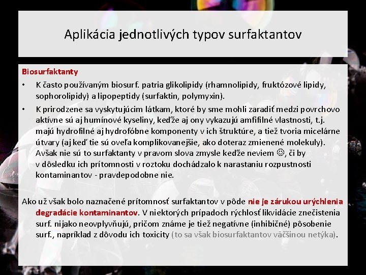 Aplikácia jednotlivých typov surfaktantov Biosurfaktanty • K často používaným biosurf. patria glikolipidy (rhamnolipidy, fruktózové