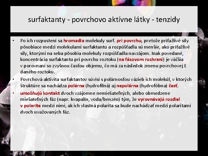 surfaktanty - povrchovo aktívne látky - tenzidy • • • Po ich rozpustení sa