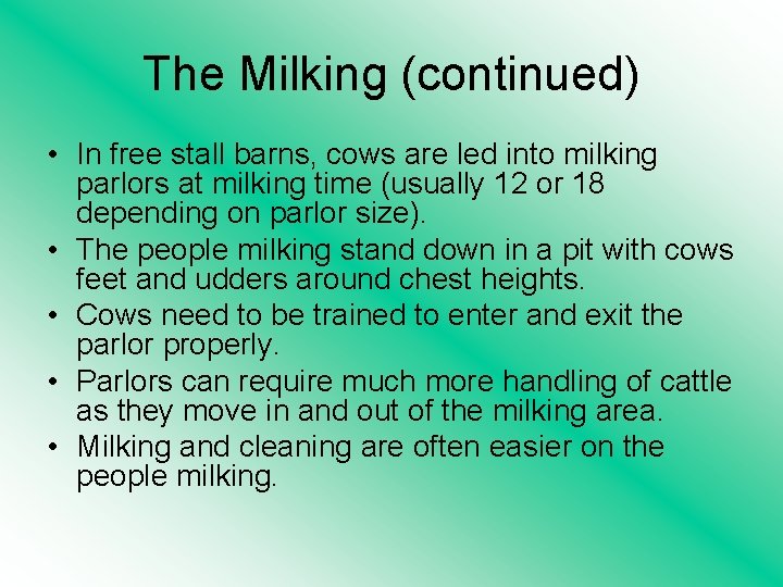 The Milking (continued) • In free stall barns, cows are led into milking parlors
