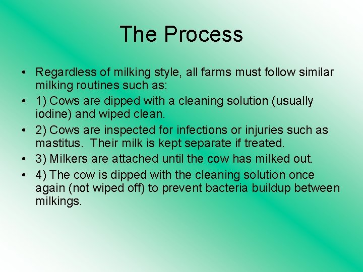 The Process • Regardless of milking style, all farms must follow similar milking routines