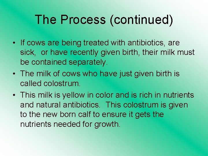 The Process (continued) • If cows are being treated with antibiotics, are sick, or