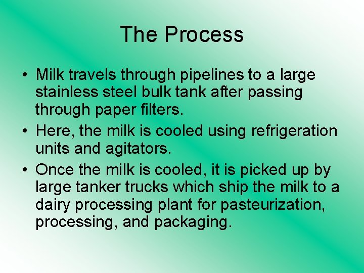 The Process • Milk travels through pipelines to a large stainless steel bulk tank