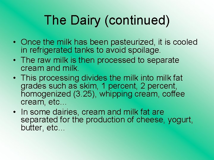 The Dairy (continued) • Once the milk has been pasteurized, it is cooled in