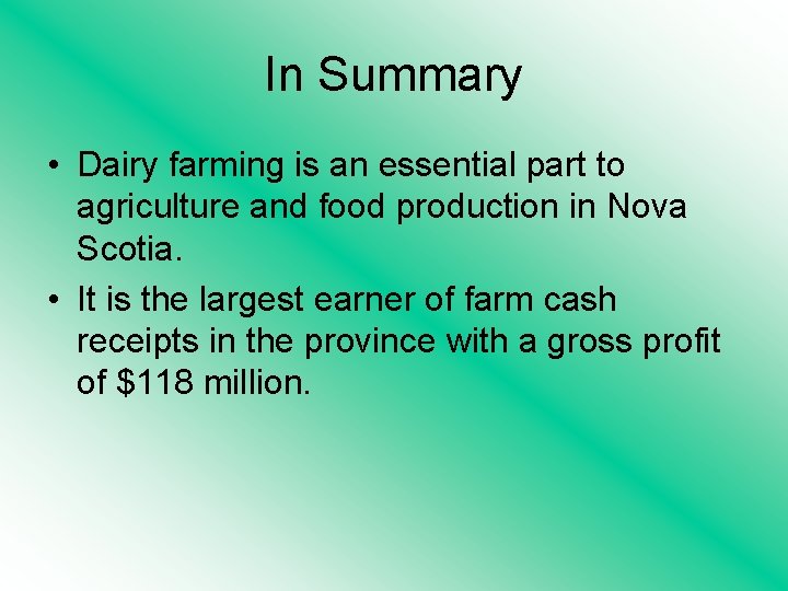 In Summary • Dairy farming is an essential part to agriculture and food production