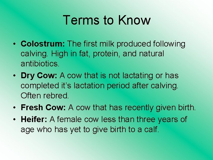 Terms to Know • Colostrum: The first milk produced following calving. High in fat,