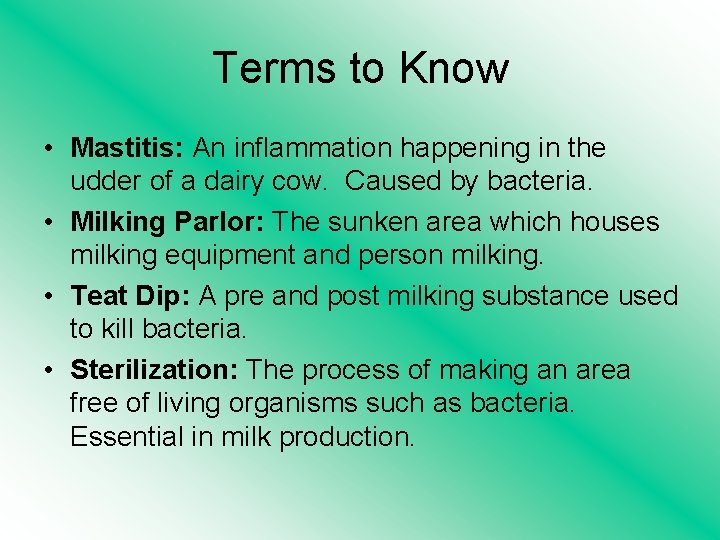 Terms to Know • Mastitis: An inflammation happening in the udder of a dairy