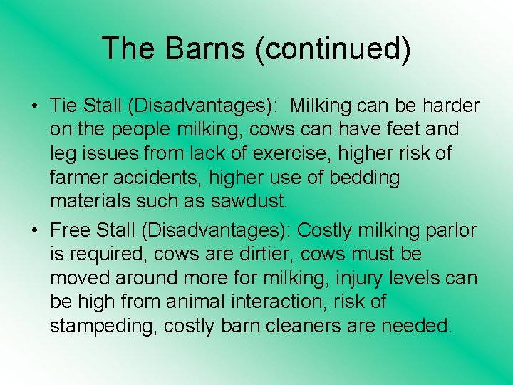 The Barns (continued) • Tie Stall (Disadvantages): Milking can be harder on the people