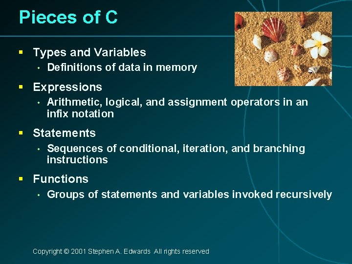 Pieces of C § Types and Variables • Definitions of data in memory §