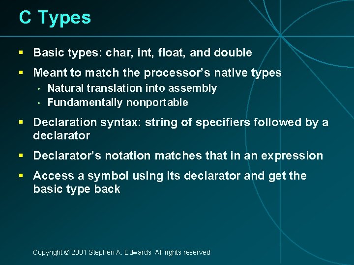 C Types § Basic types: char, int, float, and double § Meant to match