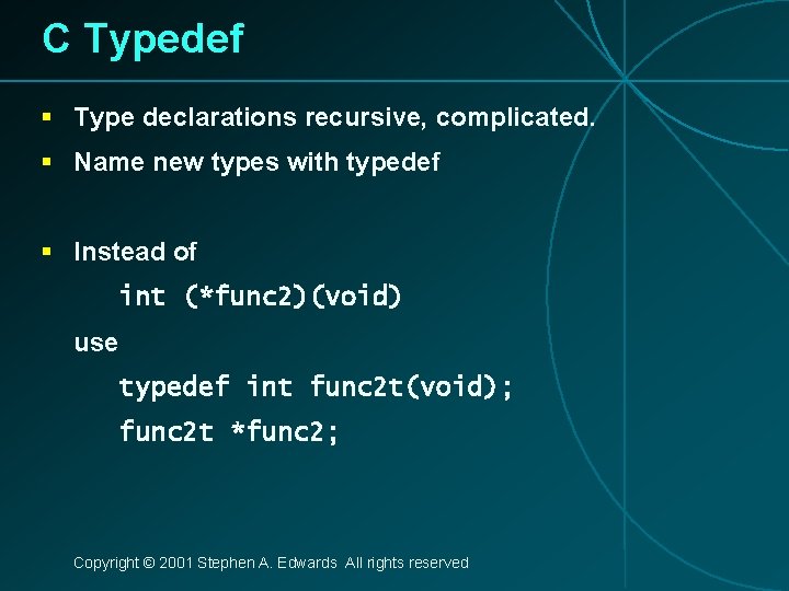 C Typedef § Type declarations recursive, complicated. § Name new types with typedef §