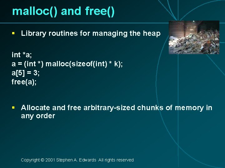 malloc() and free() § Library routines for managing the heap int *a; a =