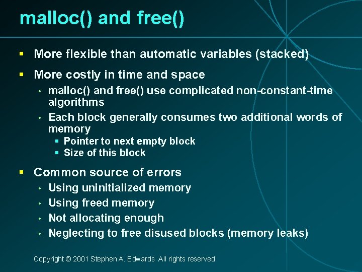 malloc() and free() § More flexible than automatic variables (stacked) § More costly in