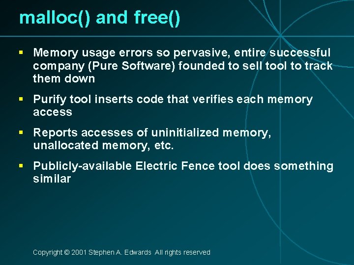 malloc() and free() § Memory usage errors so pervasive, entire successful company (Pure Software)