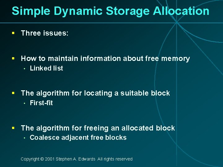 Simple Dynamic Storage Allocation § Three issues: § How to maintain information about free