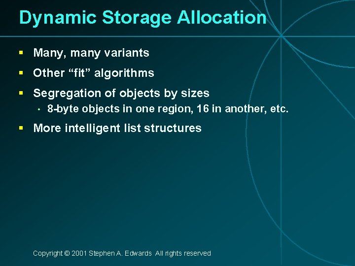Dynamic Storage Allocation § Many, many variants § Other “fit” algorithms § Segregation of