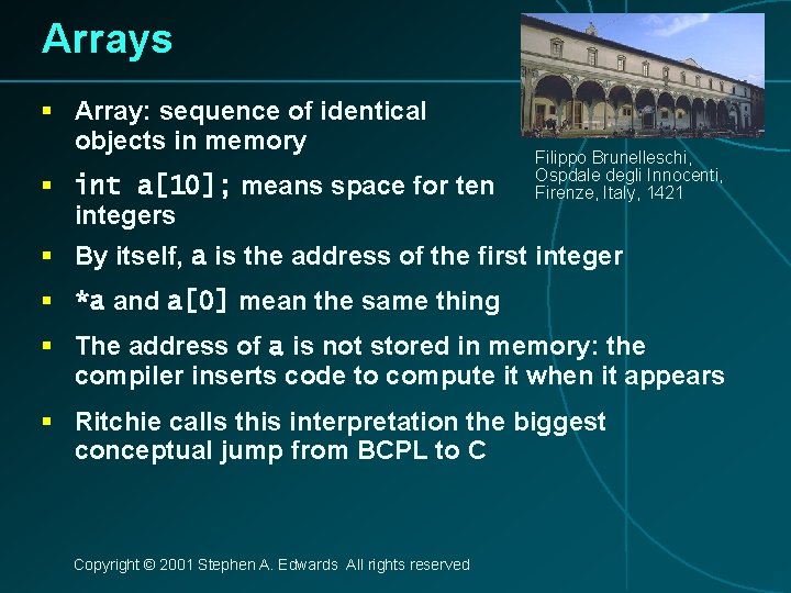 Arrays § Array: sequence of identical objects in memory Filippo Brunelleschi, Ospdale degli Innocenti,