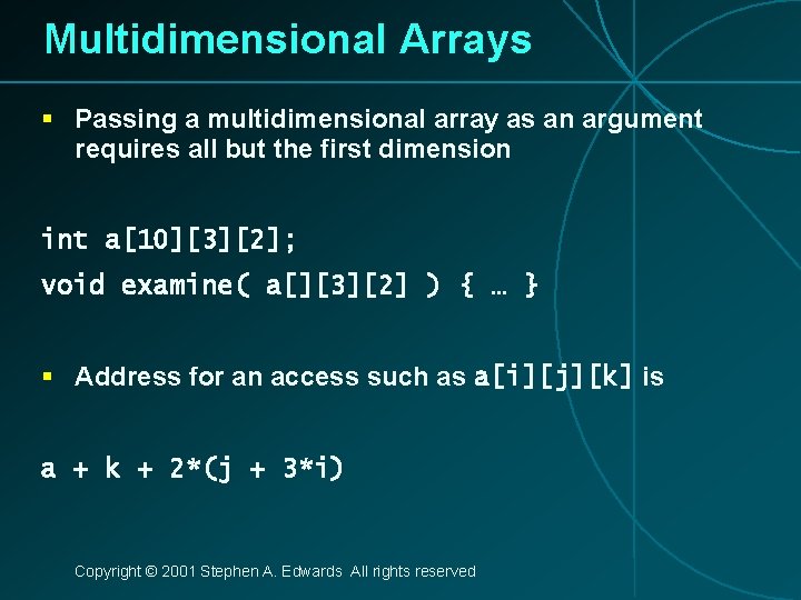 Multidimensional Arrays § Passing a multidimensional array as an argument requires all but the