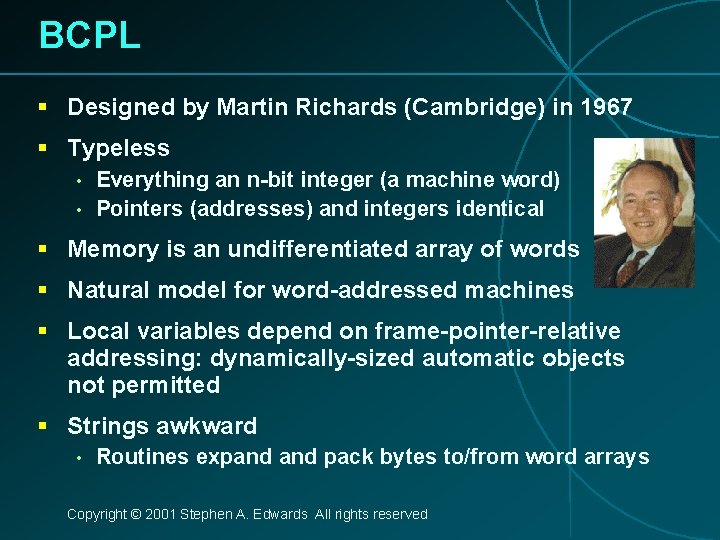 BCPL § Designed by Martin Richards (Cambridge) in 1967 § Typeless • • Everything