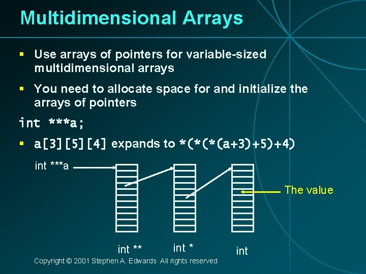 Multidimensional Arrays § Use arrays of pointers for variable-sized multidimensional arrays § You need