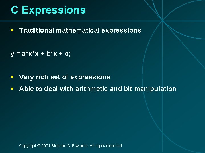 C Expressions § Traditional mathematical expressions y = a*x*x + b*x + c; §