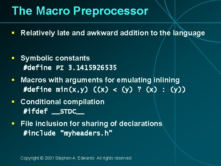 The Macro Preprocessor § Relatively late and awkward addition to the language § Symbolic