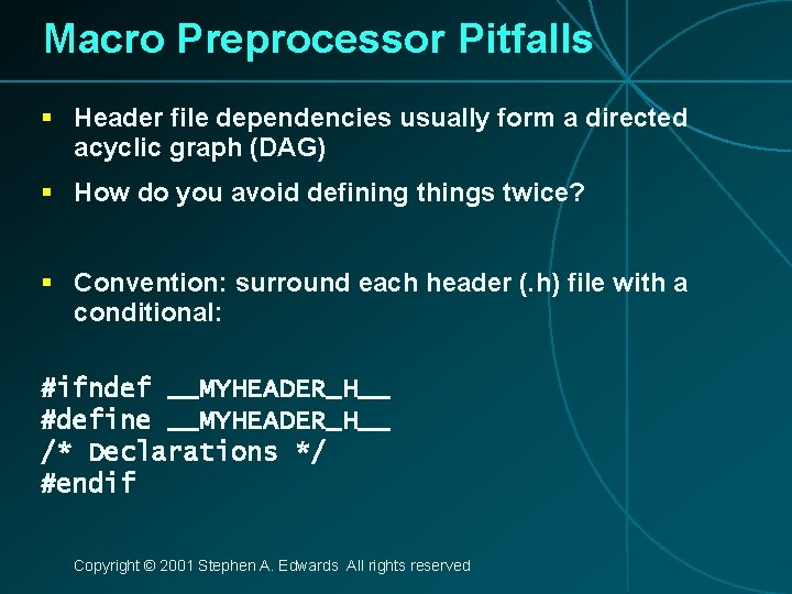 Macro Preprocessor Pitfalls § Header file dependencies usually form a directed acyclic graph (DAG)