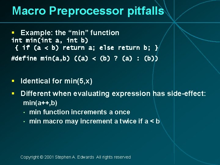 Macro Preprocessor pitfalls § Example: the “min” function int min(int a, int b) {