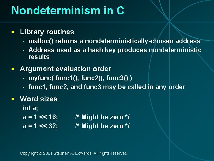 Nondeterminism in C § Library routines • • malloc() returns a nondeterministically-chosen address Address