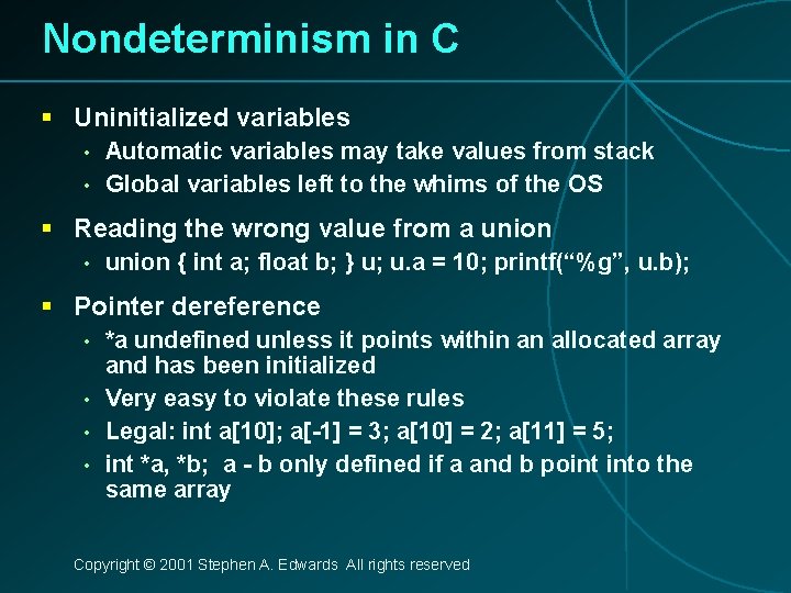 Nondeterminism in C § Uninitialized variables • • Automatic variables may take values from