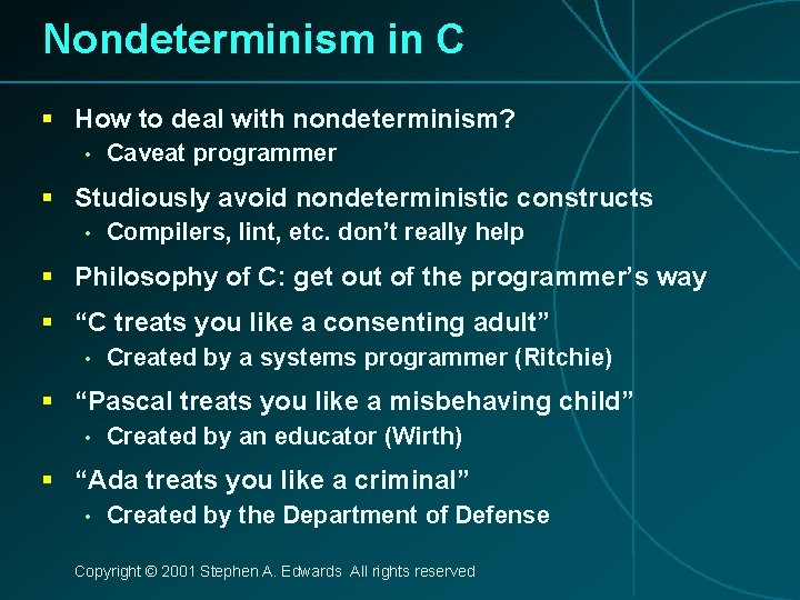 Nondeterminism in C § How to deal with nondeterminism? • Caveat programmer § Studiously