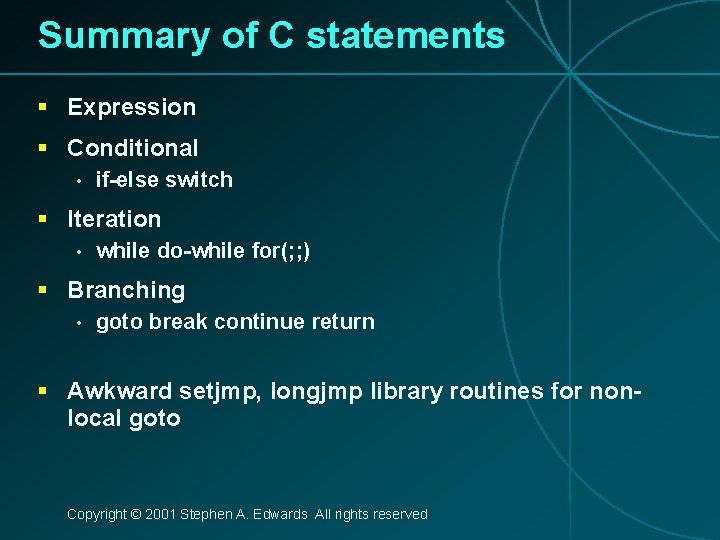 Summary of C statements § Expression § Conditional • if-else switch § Iteration •