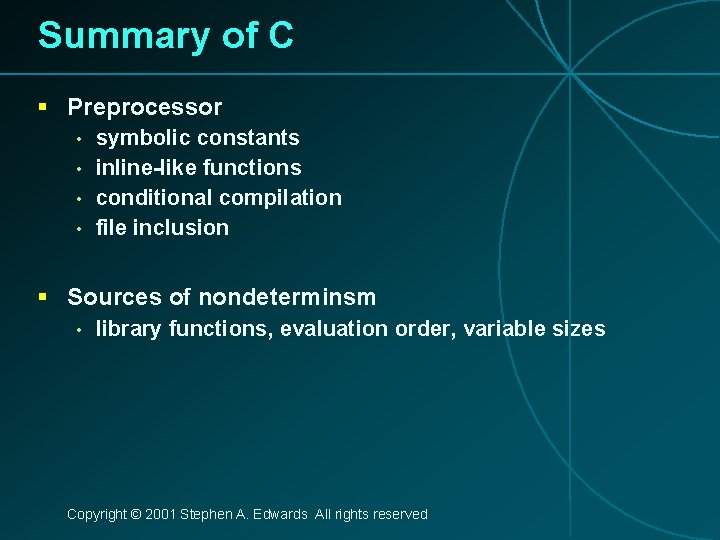 Summary of C § Preprocessor • • symbolic constants inline-like functions conditional compilation file