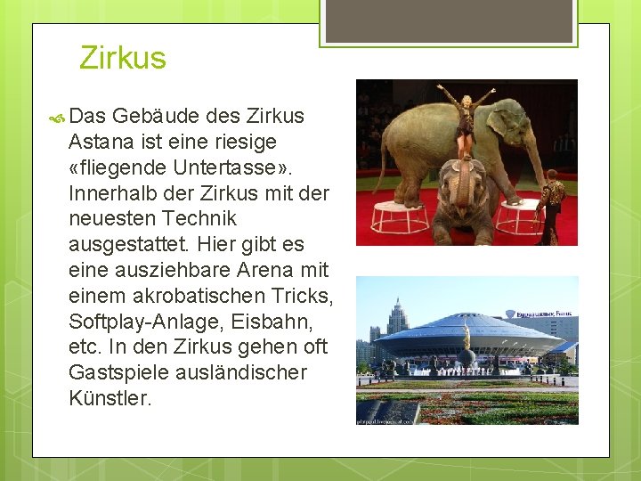 Zirkus Das Gebäude des Zirkus Astana ist eine riesige «fliegende Untertasse» . Innerhalb der