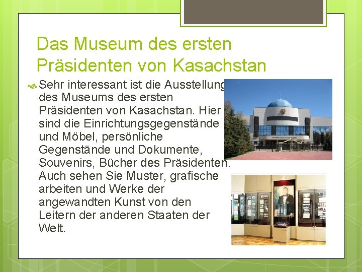 Das Museum des ersten Präsidenten von Kasachstan Sehr interessant ist die Ausstellung des Museums