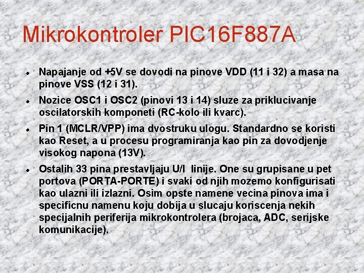 Mikrokontroler PIC 16 F 887 A Napajanje od +5 V se dovodi na pinove Mikrokontroler PIC 16 F 887 A Napajanje od +5 V se dovodi na pinove