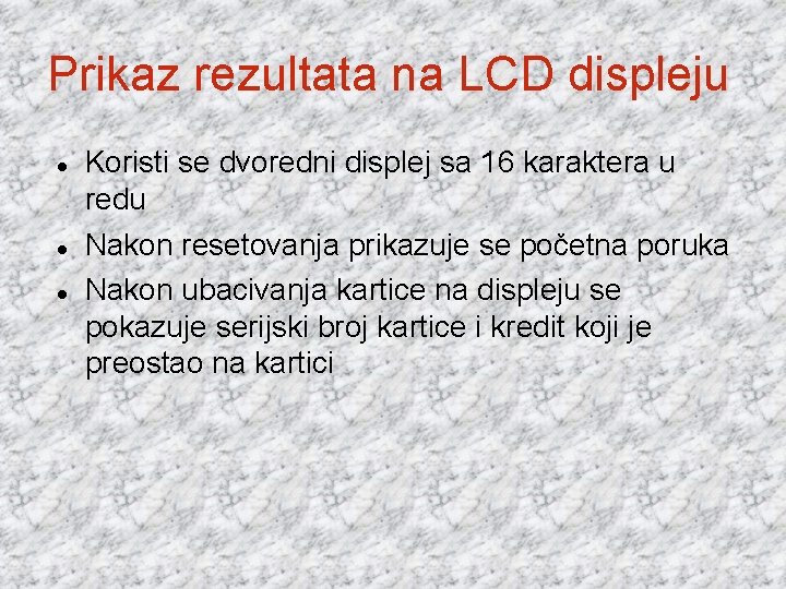 Prikaz rezultata na LCD displeju Koristi se dvoredni displej sa 16 karaktera u redu Prikaz rezultata na LCD displeju Koristi se dvoredni displej sa 16 karaktera u redu