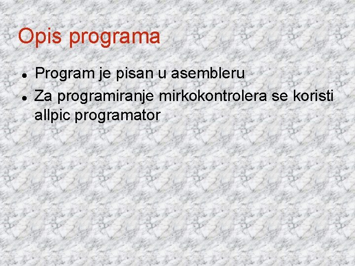 Opis programa Program je pisan u asembleru Za programiranje mirkokontrolera se koristi allpic programator Opis programa Program je pisan u asembleru Za programiranje mirkokontrolera se koristi allpic programator